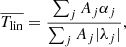 $$ \begin{aligned} \overline{T_{\rm lin}}=\frac{\sum _j{A_j\alpha _j}}{\sum _j{A_j|\lambda _j|}},\\ \end{aligned} $$