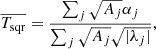 $$ \begin{aligned} \overline{T_{\rm sqr}}=\frac{\sum _j{{\sqrt{A_j}}\alpha _j}}{\sum _j{{\sqrt{A_j}}{\sqrt{|\lambda _j|}}}},\\ \end{aligned} $$