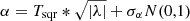 $$ \begin{aligned} \alpha =T_{\rm sqr}*\sqrt{|\lambda |}+\sigma _{\alpha }N(0,1)\\ \end{aligned} $$