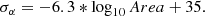 $$ \begin{aligned} \sigma _{\alpha } =-6.3*\log _{10}Area+35. \\ \end{aligned} $$