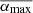 $ \overline{\alpha_{\mathrm{max}}} $