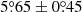 $ 5{{\overset{\circ}{.}}}65\pm0{{\overset{\circ}{.}}}45 $