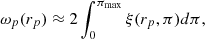 $$ \begin{aligned} \omega _p(r_p) \approx 2 \int _{0}^{\pi _{\mathrm{max}}} \xi (r_p,\pi ) d\pi , \end{aligned} $$