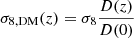 $$ \begin{aligned} \sigma _{8,\mathrm{DM}}(z) = \sigma _8 \frac{D(z)}{D(0)} \end{aligned} $$