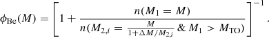 $$ \begin{aligned} \phi _{\text{Be}}(M) = \left[ 1+ \frac{n(M_1=M)}{n(M_{2,i}=\frac{M}{1+\Delta M/M_{2,i}} \, \& \, M_1 >M_{\rm TO}) }\right] ^{-1}. \end{aligned} $$