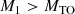 $$ \begin{aligned} M_1> M_{\rm TO} \end{aligned} $$