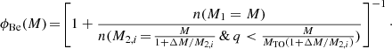 $$ \begin{aligned} \phi _{\text{Be}}(M)\!=\! \left[ 1+ \frac{n(M_1=M)}{n(M_{2,i}\!=\!\frac{M}{1+\Delta M/M_{2,i}} \, \& \,q< \frac{M}{M_{\rm TO}(1+\Delta M/M_{2,i})}) }\right] ^{-1}\cdot \end{aligned} $$