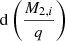$ \mathrm{d}\left(\frac{M_{2,i}}{q} \right) $