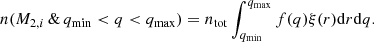 $$ \begin{aligned} n(M_{2,i} \, \& \, q_{\rm min} < q < q_{\rm max}) = n_{\rm tot} \int _{q_{\rm min}} ^ {q_{\rm max}} f(q) \xi (r) \mathrm{d}r \mathrm{d}q. \end{aligned} $$