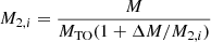 $ M_{2,i}=\frac{M}{M_{\mathrm{TO}}(1+\Delta M/M_{2,i})} $