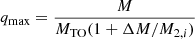 $ q_{\mathrm{max}}=\frac{M}{M_{\mathrm{TO}}(1+\Delta M/M_{2,i})} $