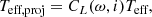 $$ \begin{aligned} T_{\text{eff,proj}}&= C_L(\omega , i) T_{\text{eff}}, \end{aligned} $$