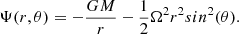$$ \begin{aligned} \Psi (r, \theta ) = -\frac{GM}{r} - \frac{1}{2} \Omega ^2 r^2 sin^2(\theta ). \end{aligned} $$