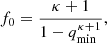 $$ \begin{aligned} f_0 = \frac{\kappa +1}{1- q_{\rm min}^{\kappa +1}}, \end{aligned} $$