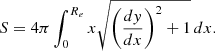 $$ \begin{aligned} S = 4 \pi \int _0 ^ {R_e} x \sqrt{\left(\frac{dy}{dx}\right)^2 +1} \, dx . \end{aligned} $$