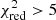 $ \chi ^2_{\rm red}>5 $