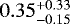 $0.35_{-0.15}^{+0.33}$