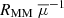 $ R_{\text{MM}}\ \overline{\mu}^{-1} $