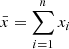 $$ \begin{aligned} \bar{x} = \sum _{i=1}^n x_i \end{aligned} $$
