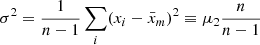 $$ \begin{aligned} \sigma ^2 = \frac{1}{n-1}\sum _i (x_{i} - \bar{x}_m)^2 \equiv \mu _2 \frac{n}{n-1} \end{aligned} $$