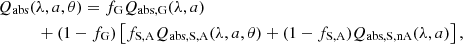 $$ \begin{aligned}&Q_{\rm abs}(\lambda , a, \theta ) = f_{\rm G} Q_{\mathrm{abs,G}}(\lambda ,a)\\ \nonumber&\qquad \quad + (1-f_{\rm G})\left[ f_{\rm S,A} Q_{\mathrm{abs,S,A}}(\lambda ,a,\theta ) + (1-f_{\rm S,A}) Q_{\mathrm{abs,S,nA}}(\lambda ,a) \right], \end{aligned} $$