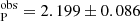 $ _{\mathrm{P}}^{\mathrm{obs}} = 2.199 \pm 0.086 $