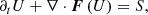 $$ \begin{aligned} \partial _t {U}+ \nabla \cdot \boldsymbol{{F}} \left( {U}\right) = {S}, \end{aligned} $$