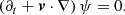 $$ \begin{aligned} \left(\partial _t + \boldsymbol{v} \cdot \nabla \right) \psi = 0 . \end{aligned} $$