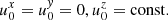 $ u^x_0=u^{\it y}_0=0, u^z_{0}={\rm const.} $