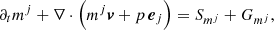 $$ \begin{aligned} \partial _t m^j + \nabla \cdot \left( m^j \boldsymbol{v} + p \, \boldsymbol{e}_j \right)= S_{m^j} + G_{m^j} , \end{aligned} $$