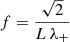 $ f = \frac{\sqrt{2}}{L\,\lambda_+} $