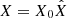 $ X = X_0 \hat{X} $
