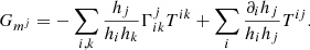 $$ \begin{aligned} G_{m^j}= - \sum _{i,k} \frac{h_j}{h_i h_k} \Gamma ^{j}_{ik} T^{ik} + \sum _i \frac{\partial _i h_j}{h_i h_j} T^{ij}. \end{aligned} $$