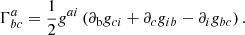 $$ \begin{aligned} \Gamma ^a_{bc} = \frac{1}{2} { g}^{ai} \left(\partial _{\rm b} { g}_{ci} +\partial _c { g}_{ib} - \partial _i { g}_{bc}\right). \end{aligned} $$