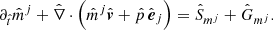 $$ \begin{aligned}&\partial _{\hat{t}} {\hat{m}}^j + \hat{\nabla } \cdot \left( {\hat{m}}^j {\hat{\boldsymbol{v}}} + \hat{p} \, \hat{\boldsymbol{e}}_j \right)= \hat{S}_{m^j} + \hat{G}_{m^j}. \end{aligned} $$