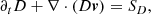 $$ \begin{aligned}&\partial _{t} D + \nabla \cdot \left( D \boldsymbol{v} \right)= S_{D}, \end{aligned} $$