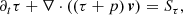 $$ \begin{aligned}&\partial _{t} \tau + \nabla \cdot \left( (\tau + p) \, \boldsymbol{v} \right) = S_{\tau }, \end{aligned} $$