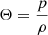 $ \Theta = \frac{p}{\rho} $