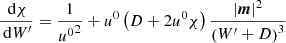 $$ \begin{aligned} \frac{\,{\mathrm{d} }\chi }{\,{\mathrm{d} }W^\prime }&= \frac{1}{{u^0}^2} + {u^0}\left( D + 2 {u^0}\chi \right) \frac{|\boldsymbol{m}|^2}{\left( W^\prime + D \right)^3} \end{aligned} $$