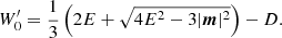$$ \begin{aligned} W^\prime _{0} = \frac{1}{3} \left(2 E + \sqrt{4 E^2 - 3 |\boldsymbol{m}|^2}\right) - D. \end{aligned} $$