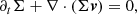 $$ \begin{aligned} \partial _t \Sigma + \nabla \cdot \left(\Sigma {\boldsymbol{v}} \right) = 0, \end{aligned} $$