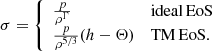 $$ \begin{aligned} \sigma = {\left\{ \begin{array}{ll} \frac{p}{\rho ^\Gamma }&\mathrm{ideal\,EoS} \\ \frac{p}{\rho ^{5/3}} (h -\Theta )&\mathrm{TM\,EoS}. \end{array}\right.} \end{aligned} $$