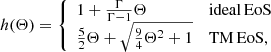 $$ \begin{aligned} h(\Theta ) = {\left\{ \begin{array}{ll} 1 + \frac{\Gamma }{\Gamma - 1} \Theta&\mathrm{ideal\,EoS}\\ \frac{5}{2} \Theta + \sqrt{\frac{9}{4} \Theta ^2 + 1}&\mathrm{TM\,EoS}, \end{array}\right.} \end{aligned} $$