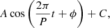 $$ \begin{aligned} A\cos \left(\frac{2\pi }{P}t+\phi \right) + C, \end{aligned} $$