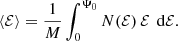 $$ \begin{aligned} \langle \mathcal{{E}}\rangle = \frac{1}{M} \int _0^{\Psi _0} N(\mathcal{{E}})\,\mathcal{{E}}\,{\text{ d}}\mathcal{{E}}. \end{aligned} $$