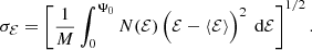 $$ \begin{aligned} \sigma _\mathcal{{E}}= \left[\frac{1}{M} \int _0^{\Psi _0} N(\mathcal{{E}})\, \Bigl (\mathcal{{E}}- \langle \mathcal{{E}}\rangle \Bigr )^2\,{\text{ d}}\mathcal{{E}}\right]^{1/2}. \end{aligned} $$