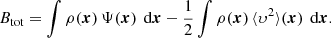 $$ \begin{aligned} B_{\text{tot}} = \int \rho ({\boldsymbol{x}})\,\Psi ({\boldsymbol{x}})\,{\text{ d}}{\boldsymbol{x}}-\frac{1}{2} \int \rho ({\boldsymbol{x}})\,\langle \upsilon ^2\rangle ({\boldsymbol{x}})\,{\text{ d}}{\boldsymbol{x}}. \end{aligned} $$