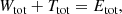 $$ \begin{aligned} W_{\text{tot}} + T_{\text{tot}}&= E_{\text{tot}}, \end{aligned} $$