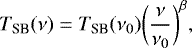 \begin{equation*}T_{\textrm{SB}}(\nu)=T_{\textrm{SB}}(\nu_{0}) \biggl(\frac{\nu}{\nu_{0}}\biggr)^{\beta}, \end{equation*}