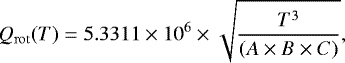 \begin{equation*}Q_{\mathrm{rot}}(T) = 5.3311 \times 10^6 \times\sqrt{\frac{T^3}{(A \times B \times C)}}, \end{equation*}